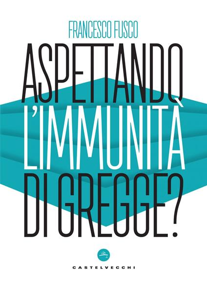 Aspettando l'immunità di gregge? Modelli scientifici a confronto nella lotta contro la pandemia - Francesco Fusco - ebook
