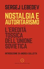 Nostalgia e autoritarismo. L'eredità tossica dell'Unione Sovietica