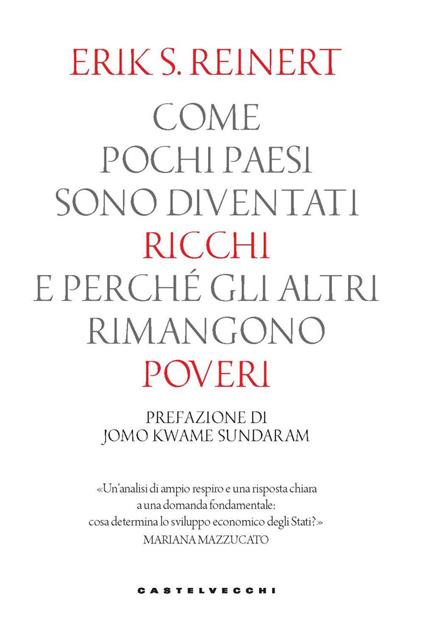 Come pochi paesi sono diventati ricchi e perché gli altri rimangono poveri - Erik S. Reinert - copertina