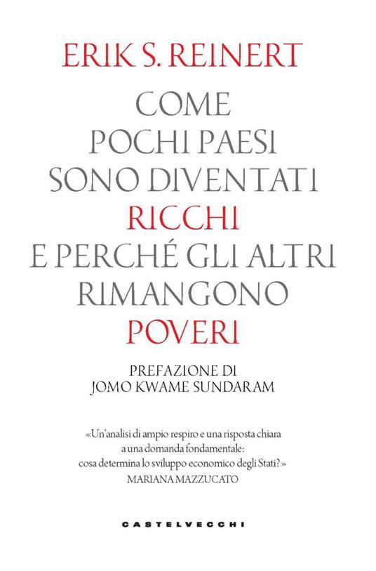 Come pochi paesi sono diventati ricchi e perché gli altri rimangono poveri - Erik S. Reinert - copertina