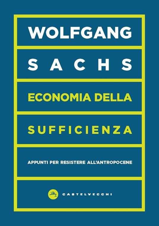 Economia della sufficienza. Appunti per resistere all’Antropocene - Wolfgang Sachs - copertina