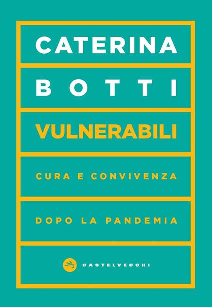Vulnerabili. Cura e convivenza dopo la pandemia - Caterina Botti - copertina