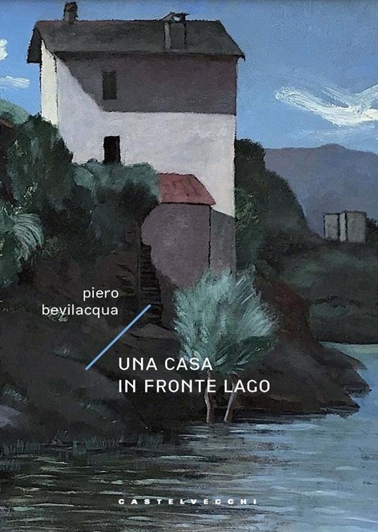 Una casa in fronte lago - Piero Bevilacqua - copertina