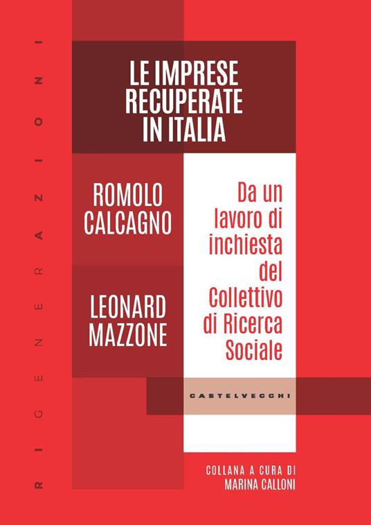 Le imprese recuperate in Italia. Da un lavoro di inchiesta del Collettivo di Ricerca Sociale - Romolo Calcagno,Leonard Mazzone - copertina