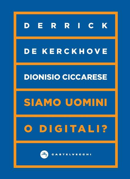 Siamo uomini o digitali? - Derrick De Kerckhove,Dionisio Ciccarese - copertina