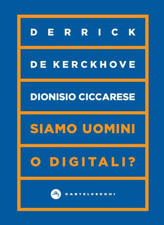 Siamo uomini o digitali? - Derrick De Kerckhove,Dionisio Ciccarese - copertina