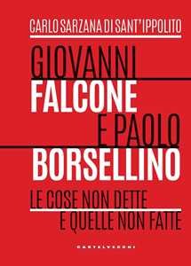 Libro Giovanni Falcone e Paolo Borsellino. Le cose non dette e quelle non fatte Carlo Sarzana di Sant'Ippolito