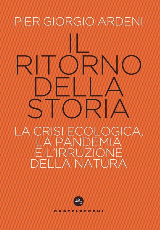 Il ritorno della storia. La crisi climatica, la pandemia e l’irruzione della natura - Pier Giorgio Ardeni - copertina