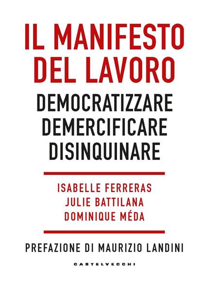 Il manifesto del lavoro. Democratizzare. Demercificare. Disinquinare - Julie Battilana,Isabelle Ferreras,Dominique Méda - ebook