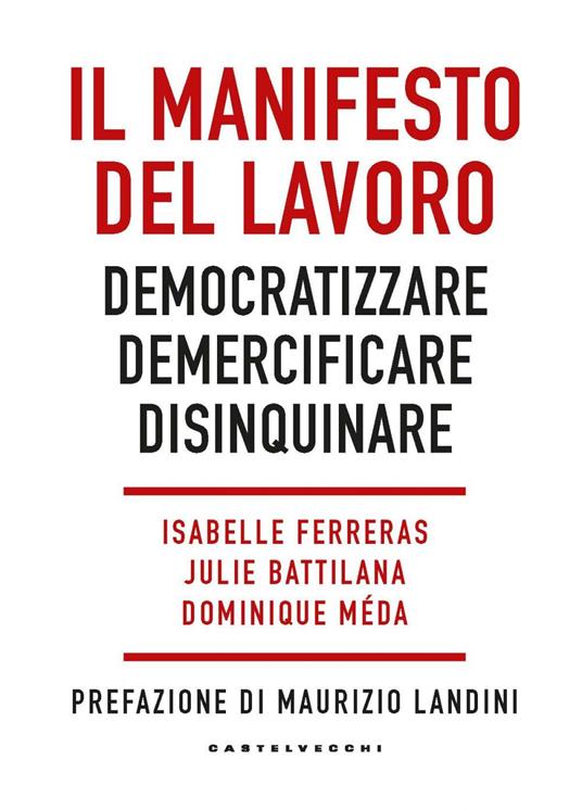 Il manifesto del lavoro. Democratizzare. Demercificare. Disinquinare - Julie Battilana,Isabelle Ferreras,Dominique Méda - ebook