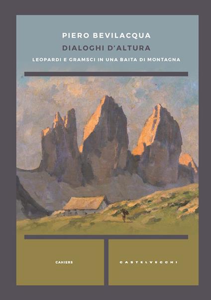 Dialoghi d'altura. Leopardi e Gramsci in una baita di montagna - Piero Bevilacqua - copertina