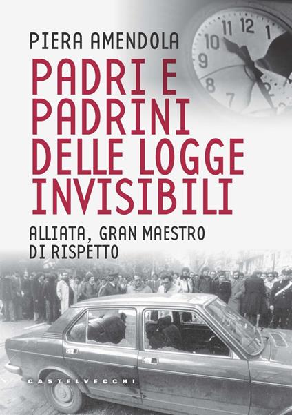 Padri e padrini delle logge invisibili. Alliata, Gran Maestro di rispetto - Piera Amendola - copertina