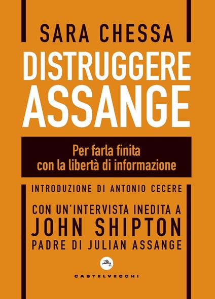 Distruggere Assange. Per farla finita con la libertà di informazione - Sara Chessa - copertina