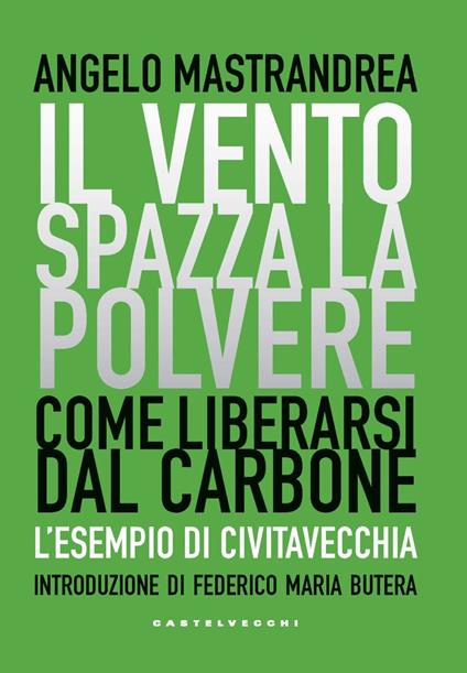 Il vento spazza la polvere. Come liberarsi dal carbone. L'esempio di Civitavecchia - Angelo Mastrandrea - copertina