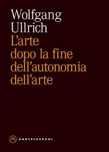 Libro L'arte dopo la fine dell'autonomia dell'arte Wolfgang H. Ullrich