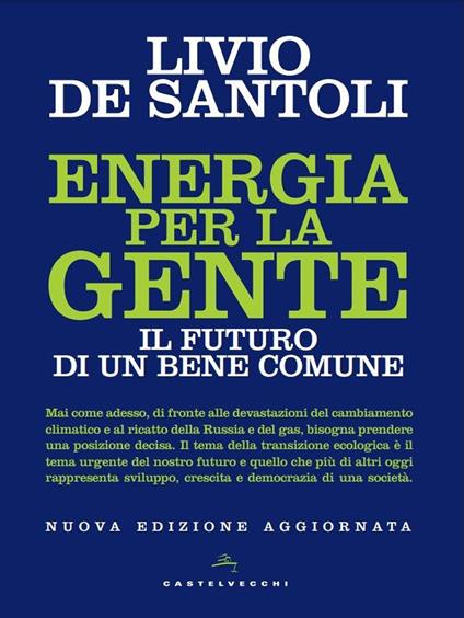 Energia per la gente. Il futuro di un bene comune. Nuova ediz. - Livio De Santoli - copertina