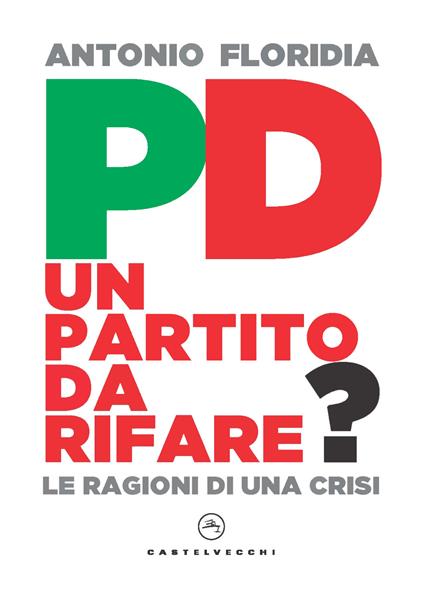 PD. Un partito da rifare? Le ragioni di una crisi - Antonio Floridia - copertina