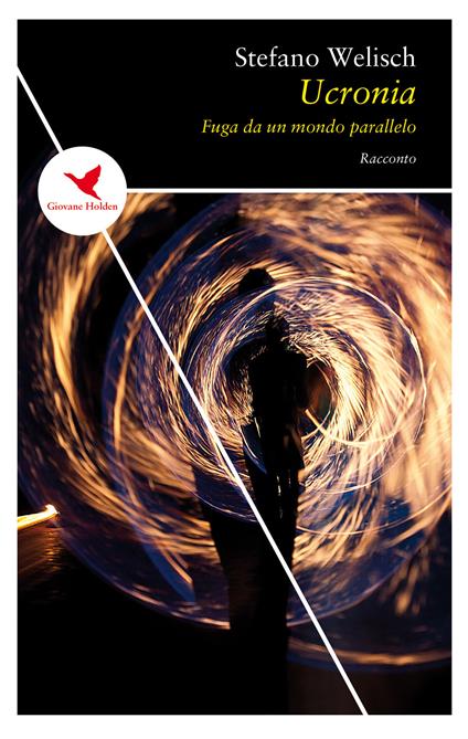 Ucronia. Fuga da un mondo parallelo - Stefano Welisch - copertina