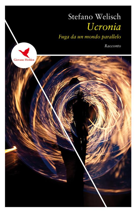 Ucronia. Fuga da un mondo parallelo - Stefano Welisch - copertina