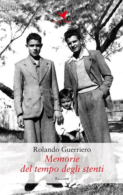 Memorie del tempo degli stenti - Rolando Guerriero - ebook