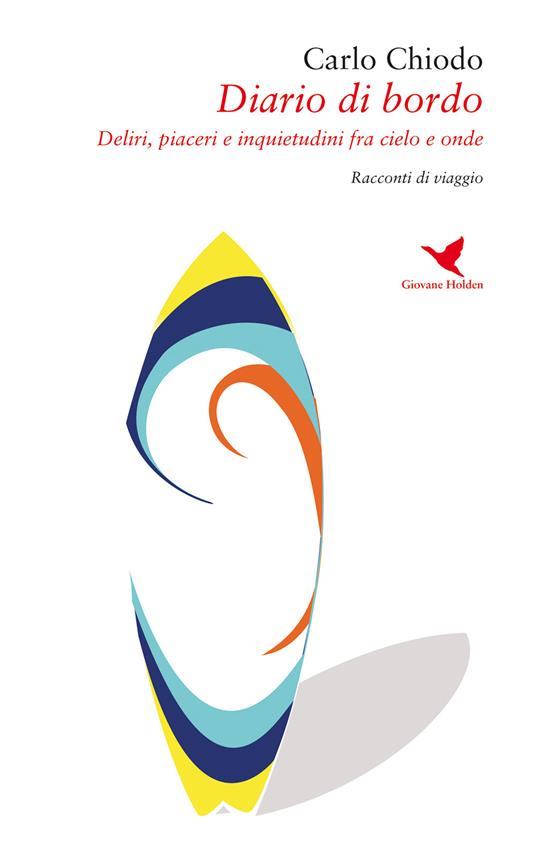 Diario di bordo. Deliri, piaceri e inquietudini fra cielo e onde - Carlo Chiodo - copertina