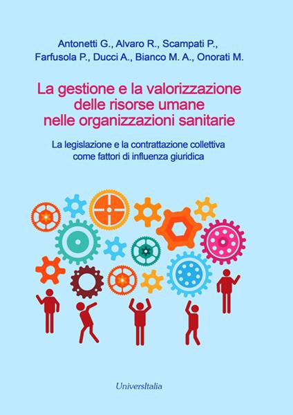 La gestione e la valorizzazione delle risorse umane nelle organizzazioni sanitarie. La legislazione e la contrattazione collettiva come fattori di influenza giuridica - copertina