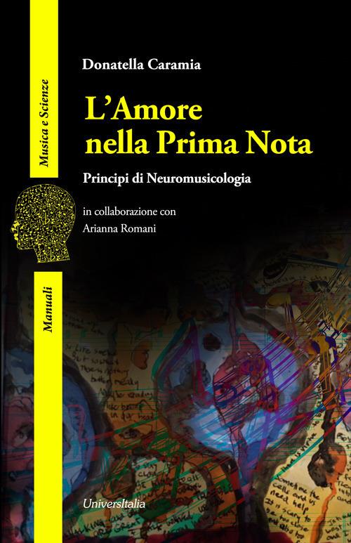 L' amore nella prima nota. Principi di neuromusicologia - Donatella Caramia,Arianna Romani - copertina