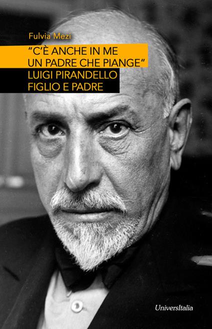 «C’è anche in me un padre che piange». Luigi Pirandello figlio e padre - Fulvia Mezi - copertina