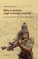 Mito e simbolo negli archetipi musicali. Lo sguardo del romanticismo verso Oriente