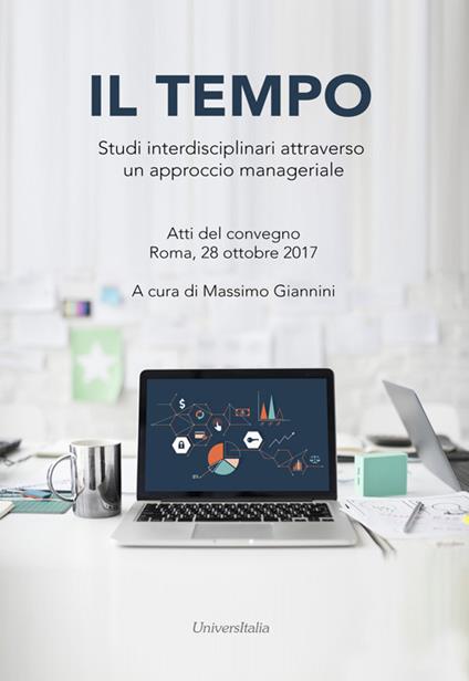 Il tempo. Studi interdisciplinari attraverso un approccio manageriale. Atti del convegno (Roma, 28 ottobre 2017). Ediz. per la scuola - copertina