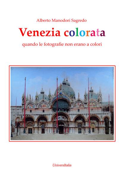 Venezia colorata. Quando le fotografie non erano a colori. Ediz. illustrata - Alberto Manodori Sagredo - copertina