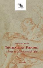 Trattenimenti pittorici. I disegni del Codice Resta degli Uffizi