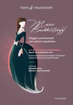 Marie Bashkirtseff. Viaggio sentimentale con vedute napoletane. Atti del Colloquio Internazionale Napoli, 15-16 settembre 2016