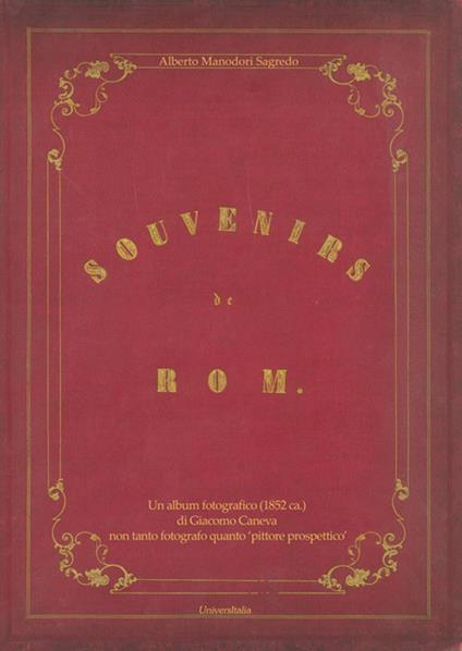 Souvenirs de Rom. Un album fotografico (1852 ca.) di Giacomo Caneva non tanto fotografo quanto «pittore prospettico». Ediz. illustrata - Alberto Manodori Sagredo - copertina