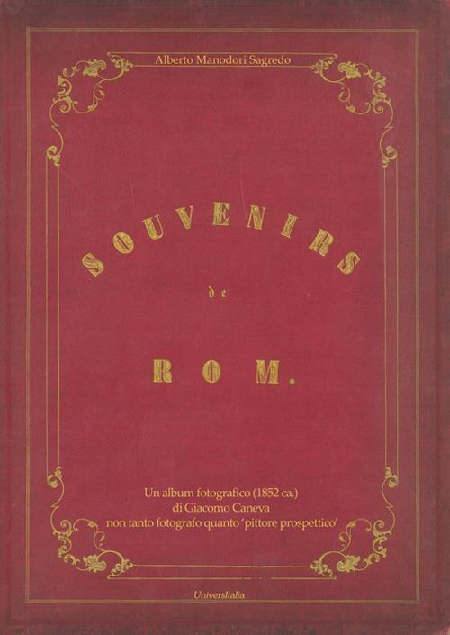 Souvenirs de Rom. Un album fotografico (1852 ca.) di Giacomo Caneva non tanto fotografo quanto «pittore prospettico». Ediz. illustrata - Alberto Manodori Sagredo - copertina