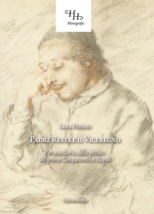 Padre Resta e il Viceregno. Per una storia della pittura del primo Cinquecento a Napoli - Luca Pezzuto - copertina
