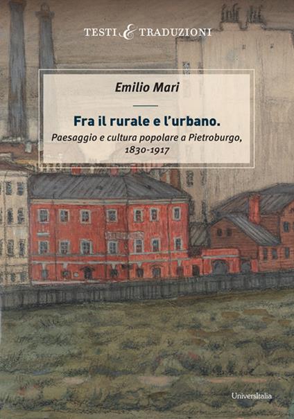 Fra il rurale e l'urbano. Paesaggio e cultura popolare a Pietroburgo (1830-1917) - Emilio Mari - copertina