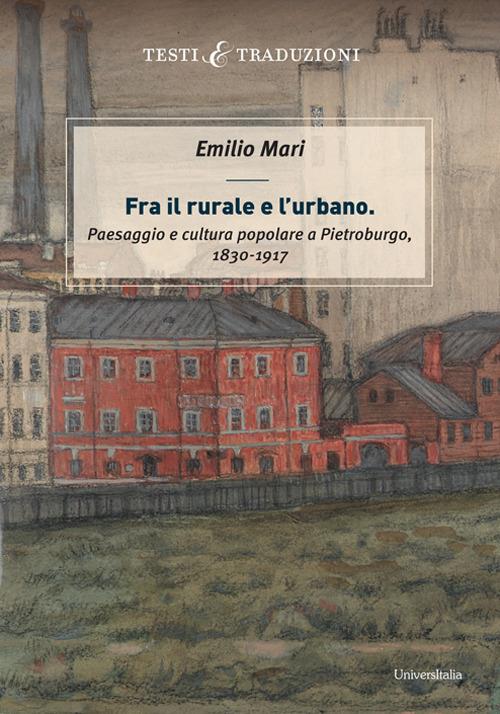 Fra il rurale e l'urbano. Paesaggio e cultura popolare a Pietroburgo (1830-1917) - Emilio Mari - copertina