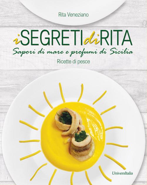 I segreti di Rita. Sapori di mare e profumi di Sicilia. Ricette di pesce - Rita Veneziano - copertina