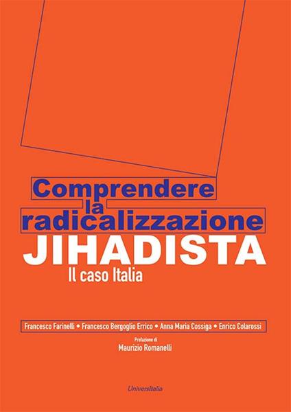 Comprendere la radicalizzazione Jihadista. Il caso Italia - Francesco Farinelli,Francesco Bergoglio Errico,Anna Maria Cossiga - copertina