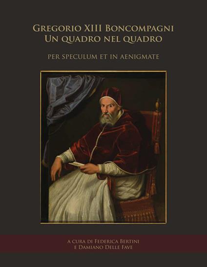 Gregorio XIII Boncompagni. Un quadro nel quadro «per speculum et in aenigmate». Atti della giornata di studio (Frascati, Villa Sora, 19 gennaio 2018) - copertina