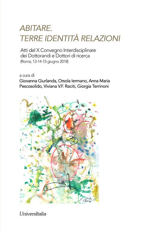 Abitare. Terre identità relazioni. Atti del X Convegno interdisciplinare dei dottorandi e dei dottori di ricerca (Roma, 13-14-15 giugno 2018) - copertina