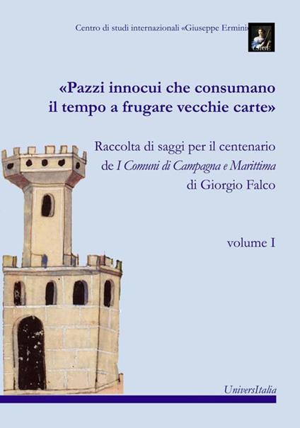 «Pazzi innocui che consumano il tempo a frugare vecchie carte». Raccolta di saggi per il centenario de I Comuni di Campagna e Marittima di Giorgio Falco - Giorgio Falco - copertina