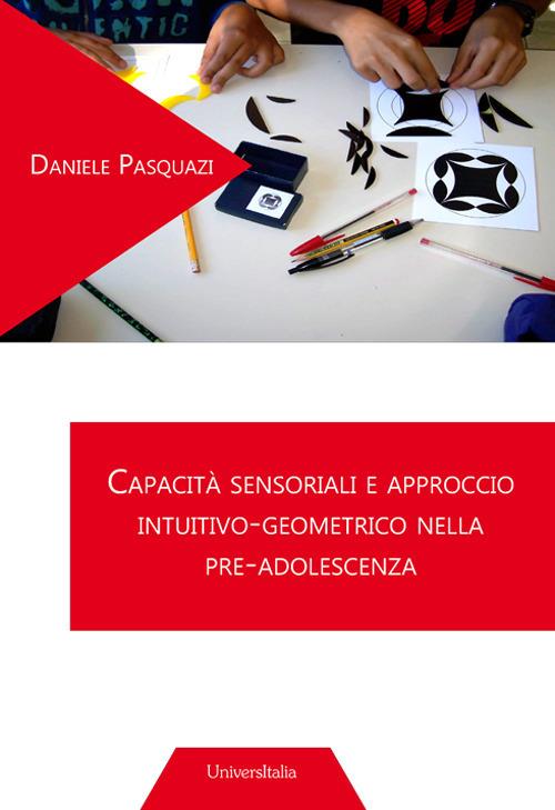 Capacità sensoriali e approccio intuitivo-geometrico nella pre-adolescenza - Daniele Pasquazi - copertina