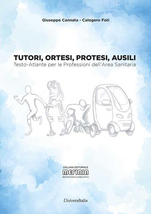 Tutori, ortesi, protesi, ausili. Testo-atlante per le professioni dell'area sanitaria - Giuseppe Cannata,Calogero Foti - copertina