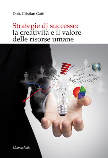 Strategie di successo: la creatività e il valore delle risorse umane - Cristian Gatti - copertina