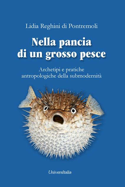 Nella pancia di un grosso pesce. Archetipi e pratiche antropologiche della submodernità - Lidia Reghini Di Pontremoli - copertina