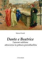 Dante e Beatrice. L'amore sublime attraverso la pittura preraffaellita