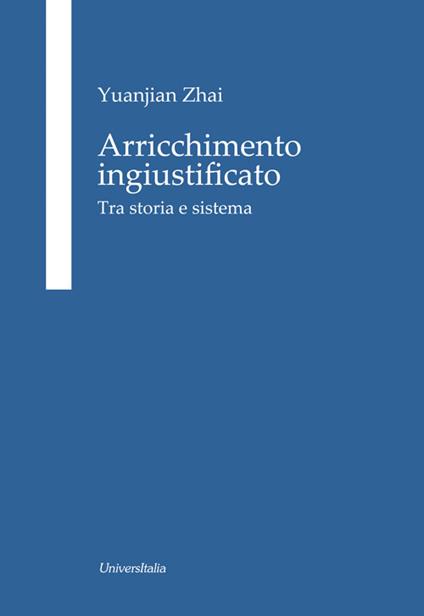 Arricchimento ingiustificato. Tra storia e sistema - Yuanjian Zhai - copertina