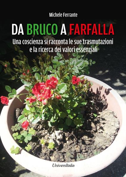 Da bruco a farfalla. Una coscienza si racconta le sue trasmutazioni e la ricerca dei valori essenziali - Michele Ferrante - copertina